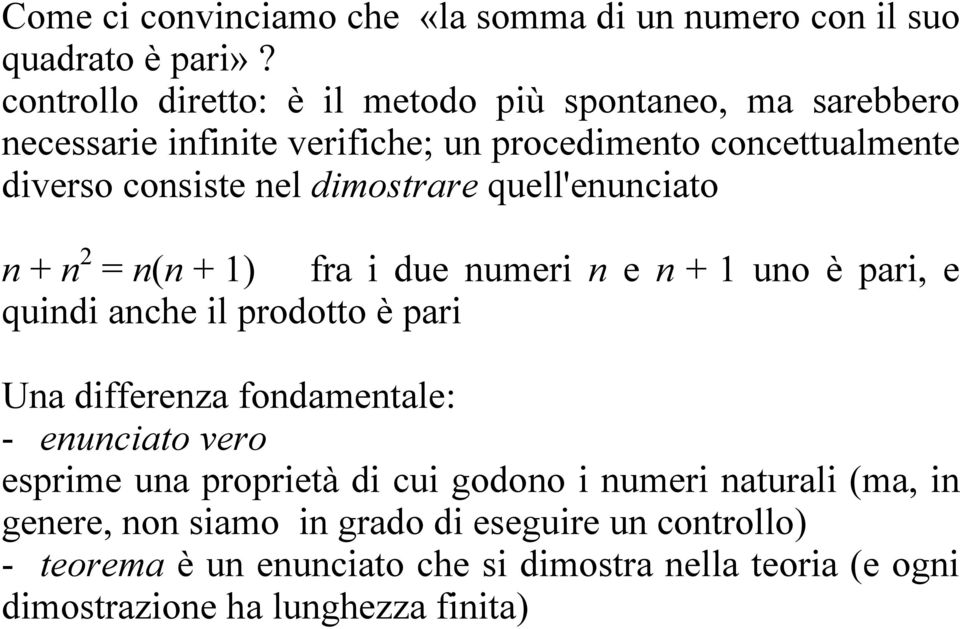 dimostrare quell'enunciato n + n 2 = n(n + 1) fra i due numeri n e n + 1 uno è pari, e quindi anche il prodotto è pari Una differenza fondamentale: