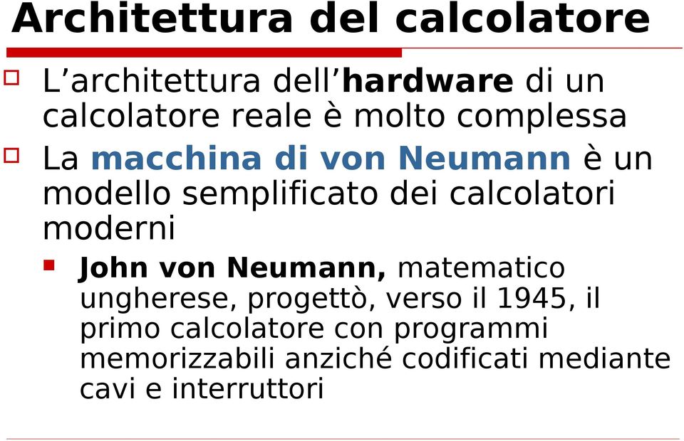 moderni John von Neumann, matematico ungherese, progettò, verso il 1945, il primo