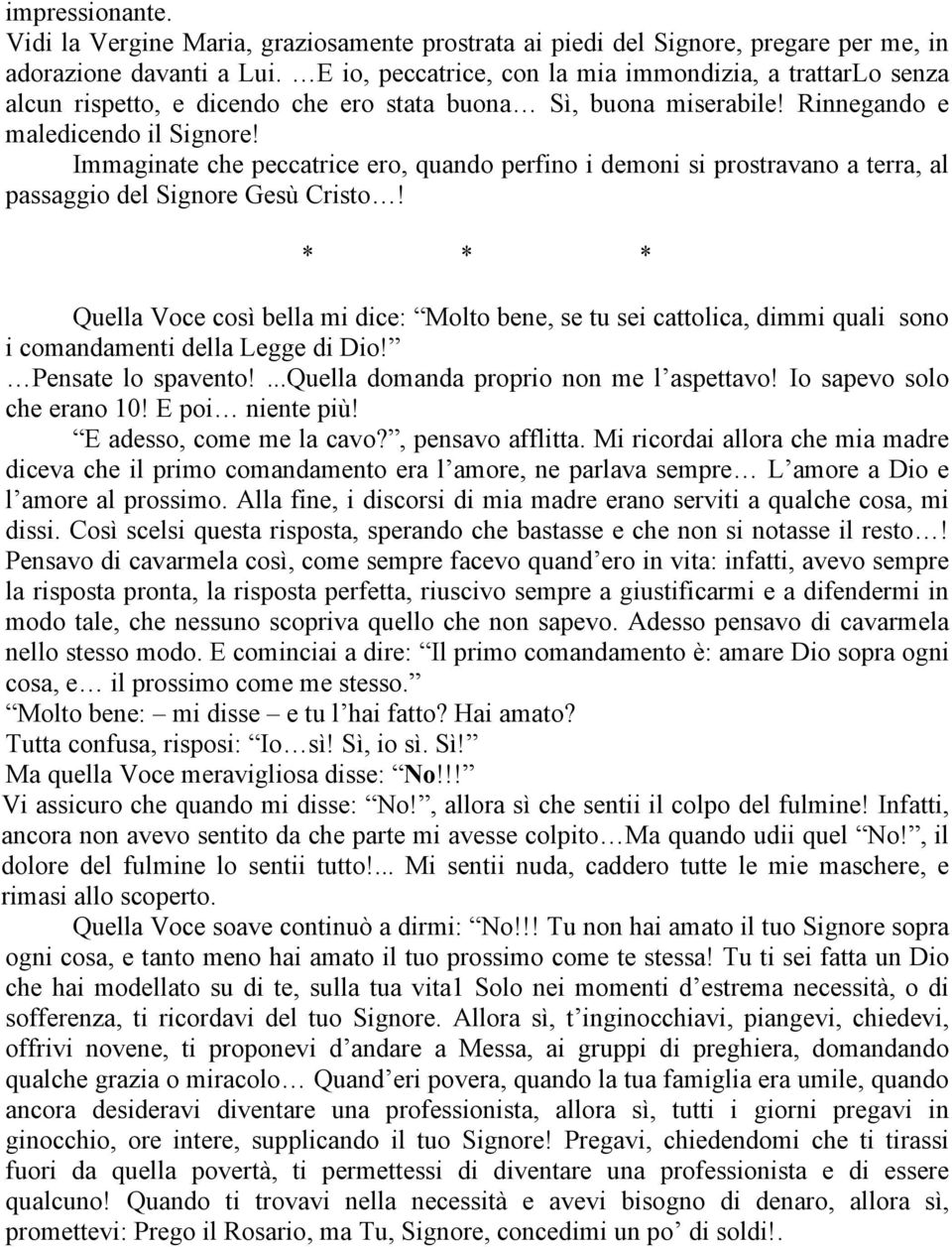 Immaginate che peccatrice ero, quando perfino i demoni si prostravano a terra, al passaggio del Signore Gesù Cristo!