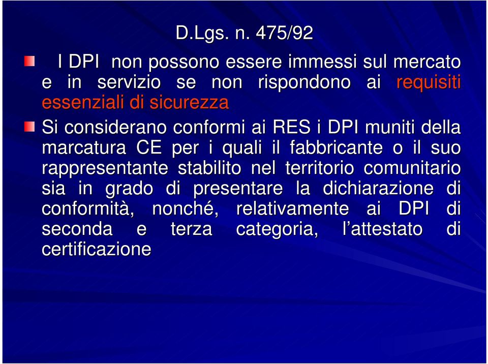 essenziali di sicurezza Si considerano conformi ai RES i DPI muniti della marcatura CE per i quali il