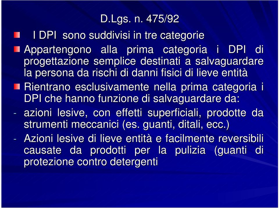 salvaguardare la persona da rischi di danni fisici di lieve entità Rientrano esclusivamente nella prima categoria i DPI che hanno