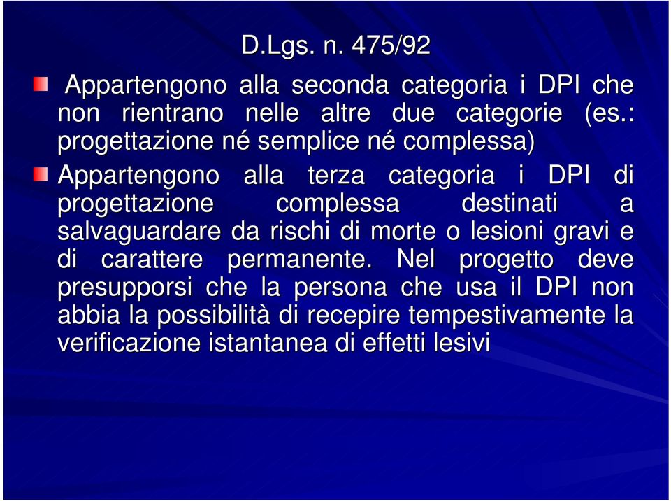 destinati a salvaguardare da rischi di morte o lesioni gravi e di carattere permanente.