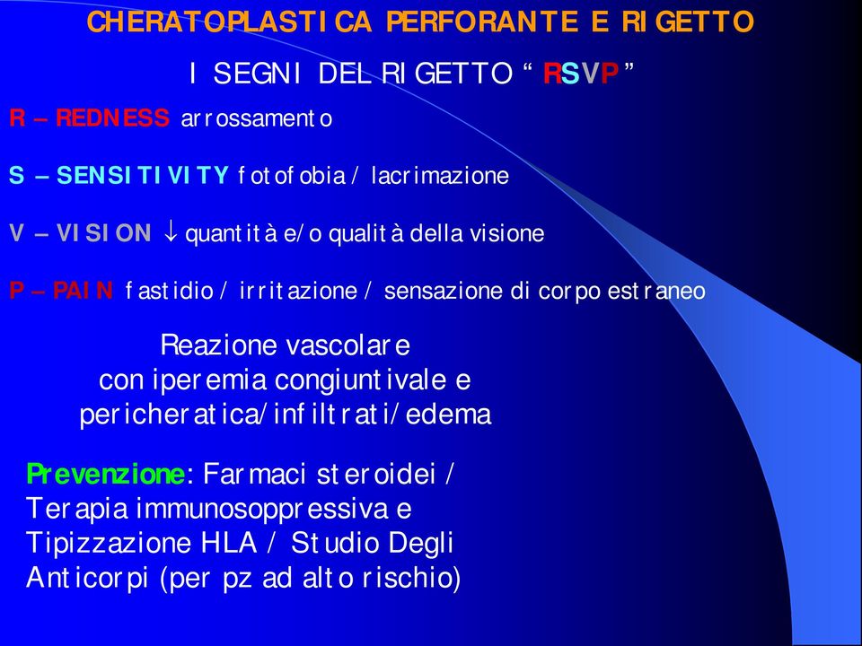 corpo estraneo Reazione vascolare con iperemia congiuntivale e pericheratica/infiltrati/edema Prevenzione: