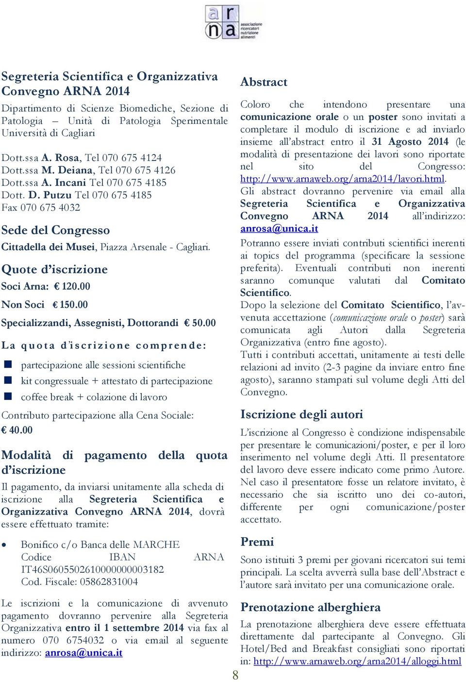 Quote d iscrizione Soci Arna: 120.00 Non Soci 150.00 Specializzandi, Assegnisti, Dottorandi 50.