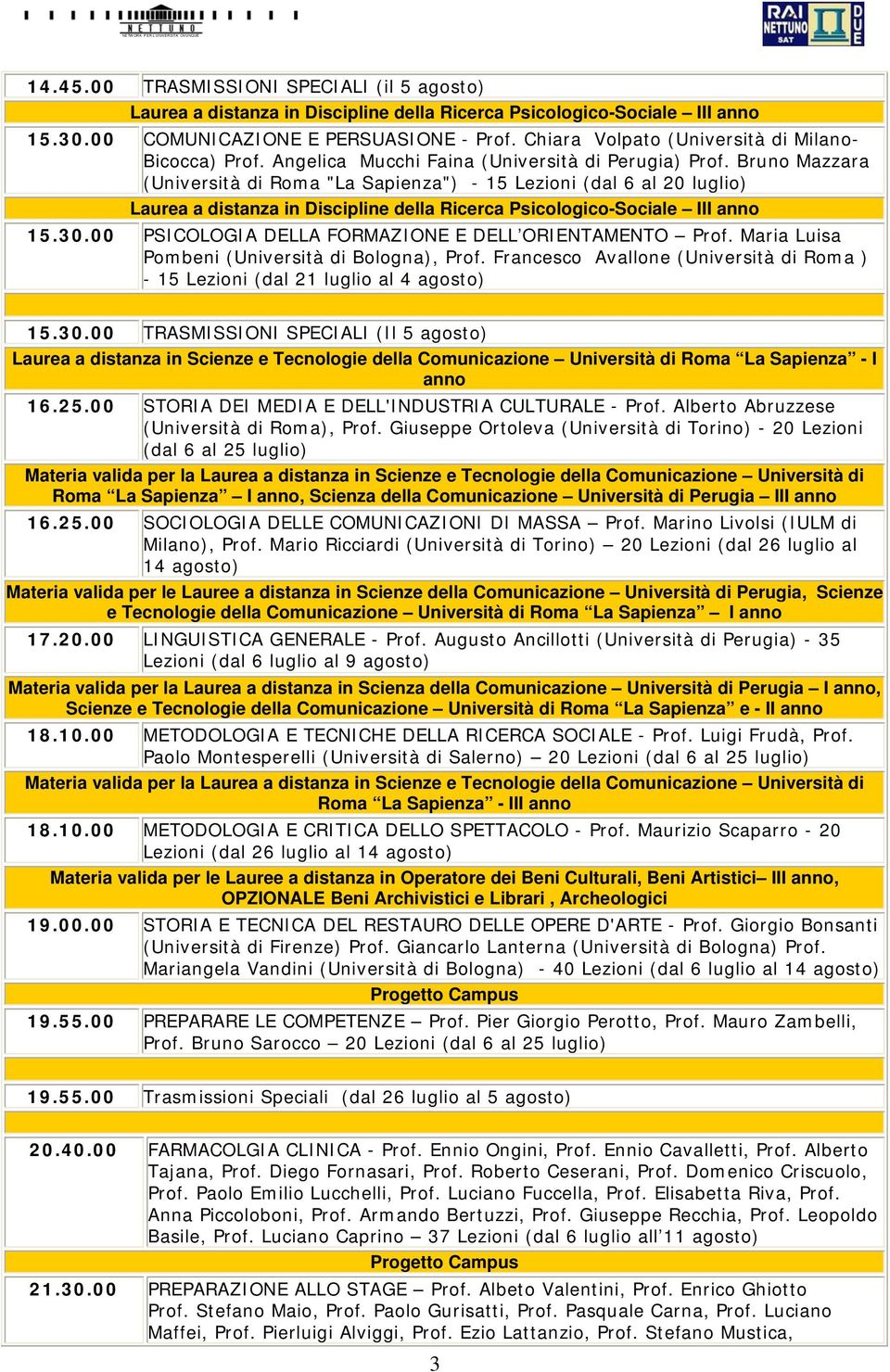 Francesco Avallone (Università di Roma ) - 15 Lezioni (dal 21 luglio al 4 agosto) 15.30.