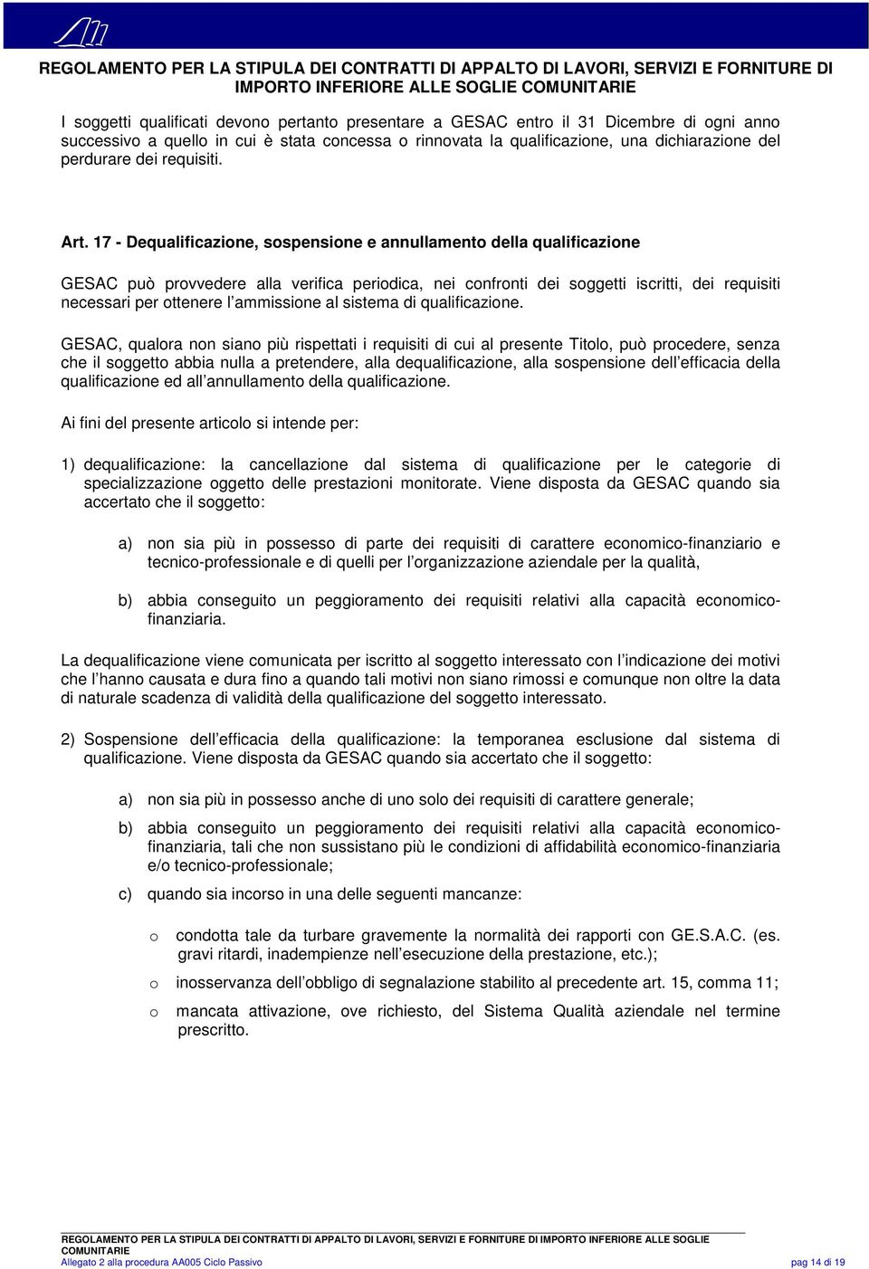 17 - Dequalificazione, sospensione e annullamento della qualificazione GESAC può provvedere alla verifica periodica, nei confronti dei soggetti iscritti, dei requisiti necessari per ottenere l