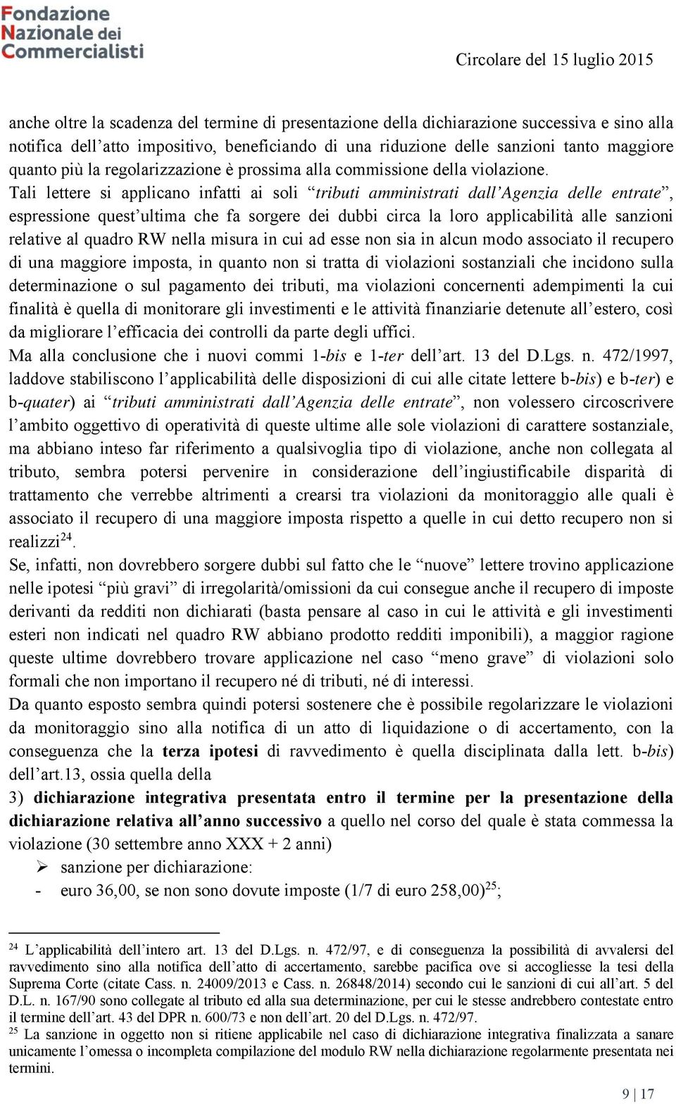 Tali lettere si applicano infatti ai soli tributi amministrati dall Agenzia delle entrate, espressione quest ultima che fa sorgere dei dubbi circa la loro applicabilità alle sanzioni relative al