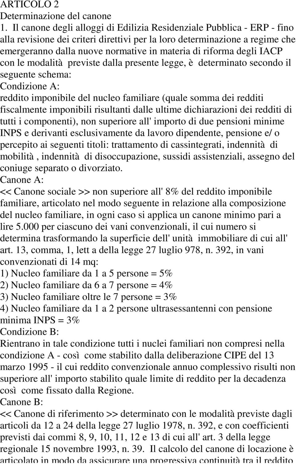 riforma degli IACP con le modalità previste dalla presente legge, è determinato secondo il seguente schema: Condizione A: reddito imponibile del nucleo familiare (quale somma dei redditi fiscalmente