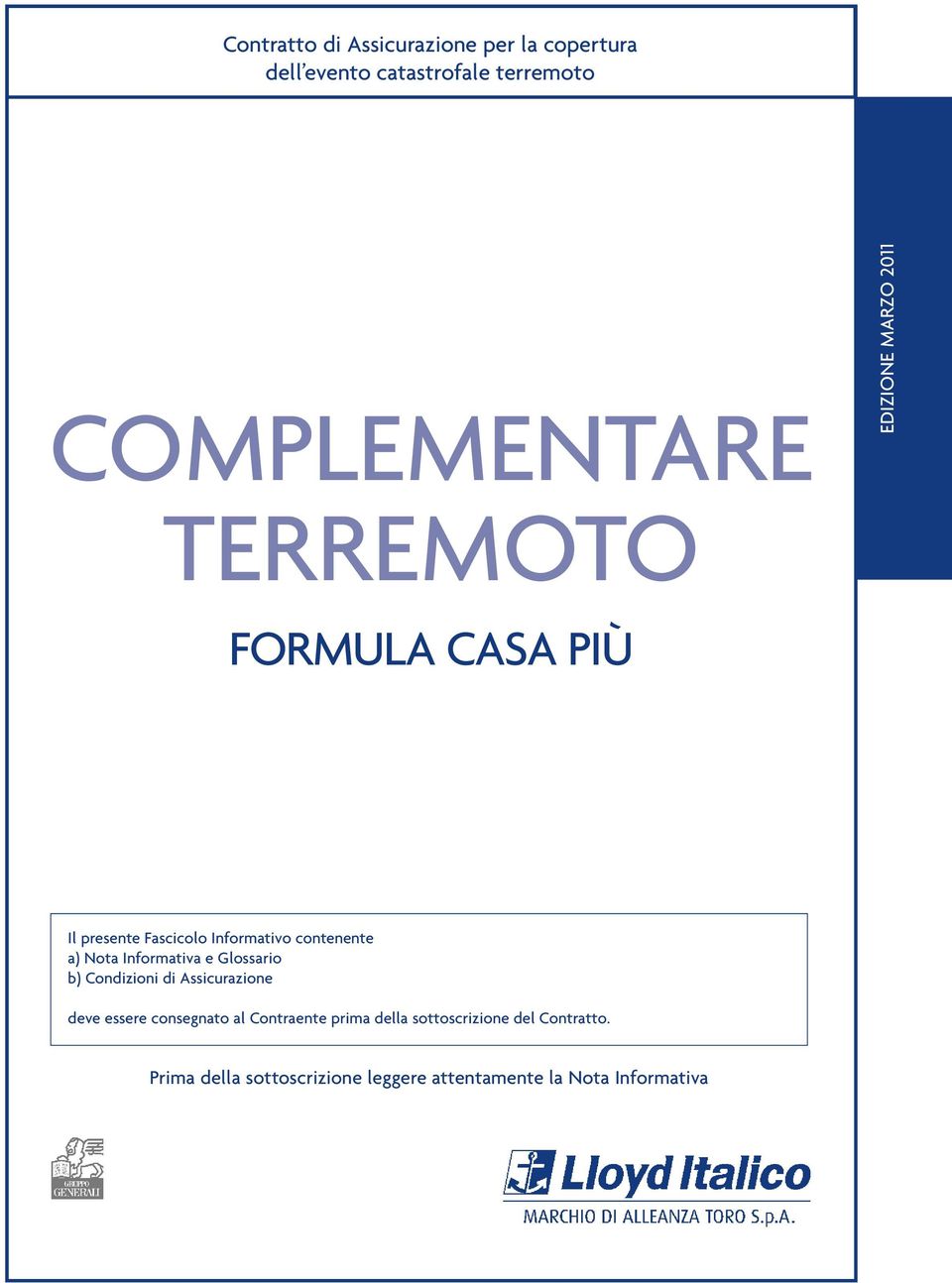 contenente a) Nota Informativa e Glossario b) Condizioni di Assicurazione deve essere consegnato al