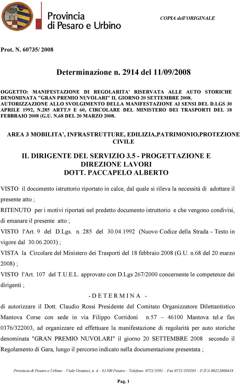 AUTORIZZAZIONE ALLO SVOLGIMENTO DELLA MANIFESTAZIONE AI SENSI DEL D.LGS 30 APRILE 1992, N.285 ARTT.9 E 60, CIRCOLARE DEL MINISTERO DEI TRASPORTI DEL 18 FEBBRAIO 2008 (G.U. N.68 DEL 20 MARZO 2008.