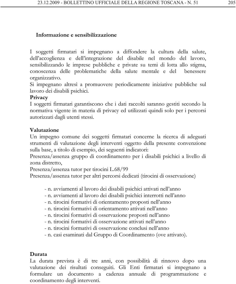 le imprese pubbliche e private su temi di lotta allo stigma, conoscenza delle problematiche della salute mentale e del benessere organizzativo.