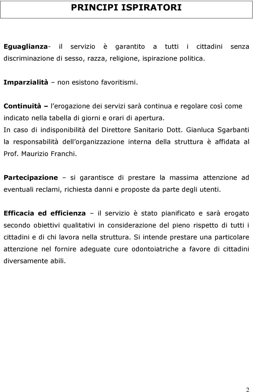 Gianluca Sgarbanti la responsabilità dell organizzazione interna della struttura è affidata al Prof. Maurizio Franchi.