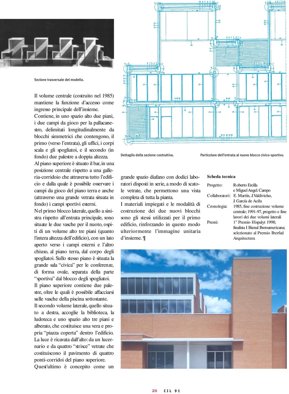 scala e gli spogliatoi, e il secondo (in fondo) due palestre a doppia altezza.