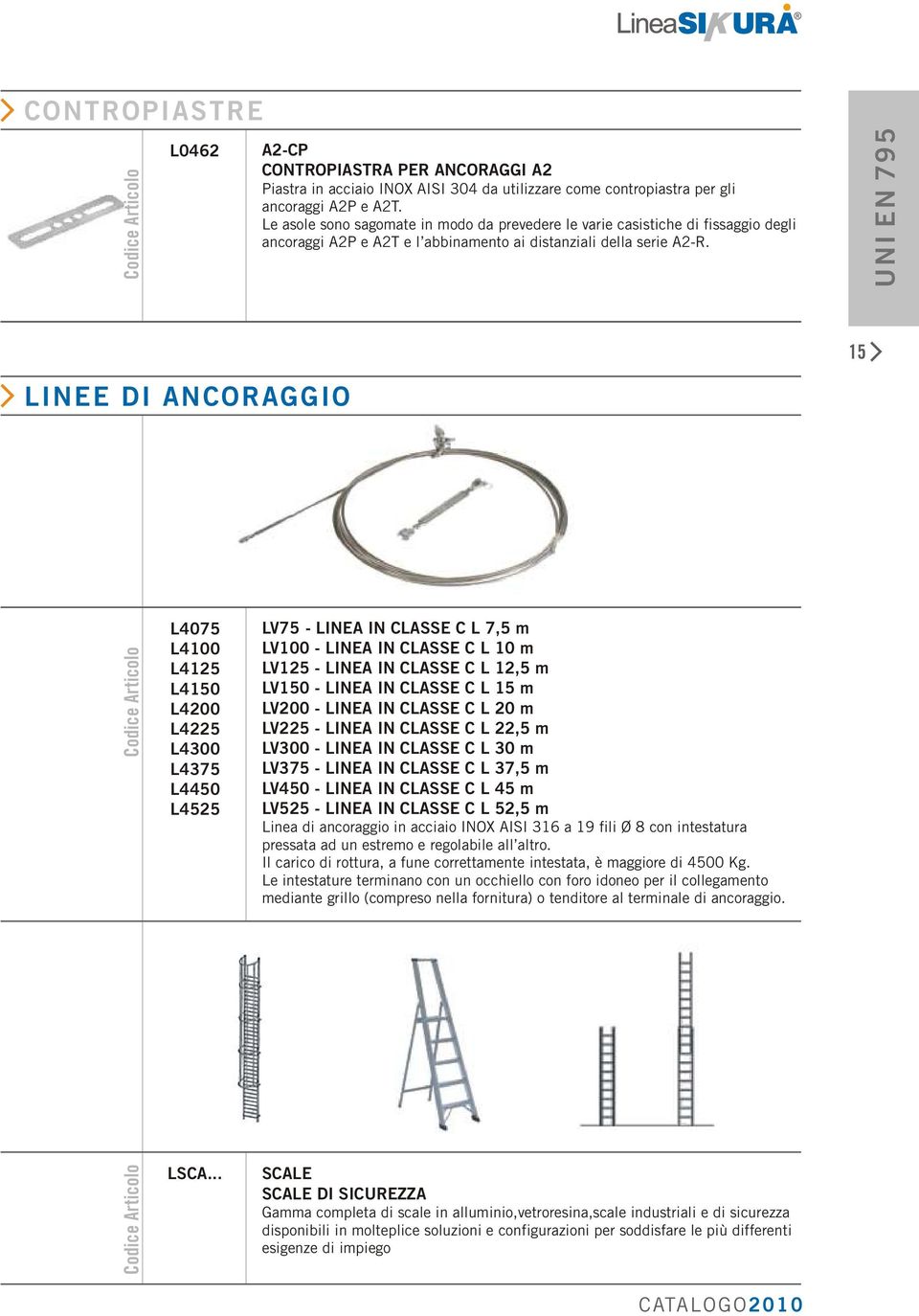 UNI EN 795 15 LINEE DI ANCORAGGIO L4075 L4100 L4125 L4150 L4200 L4225 L4300 L4375 L4450 L4525 LV75 - LINEA IN CLASSE C L 7,5 m LV100 - LINEA IN CLASSE C L 10 m LV125 - LINEA IN CLASSE C L 12,5 m