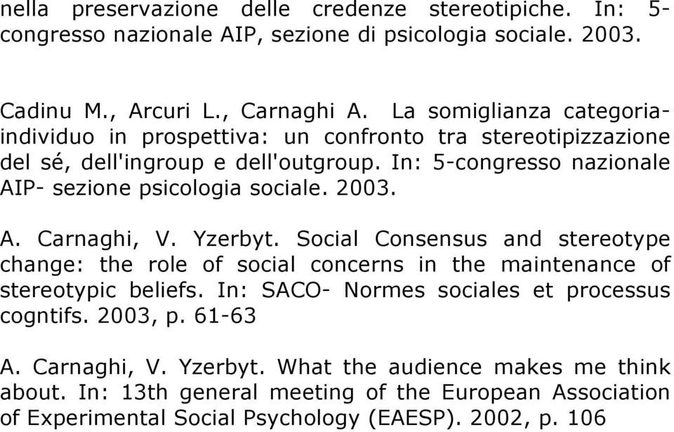 In: 5-congresso nazionale AIP- sezione psicologia sociale. 2003. A. Carnaghi, V. Yzerbyt.