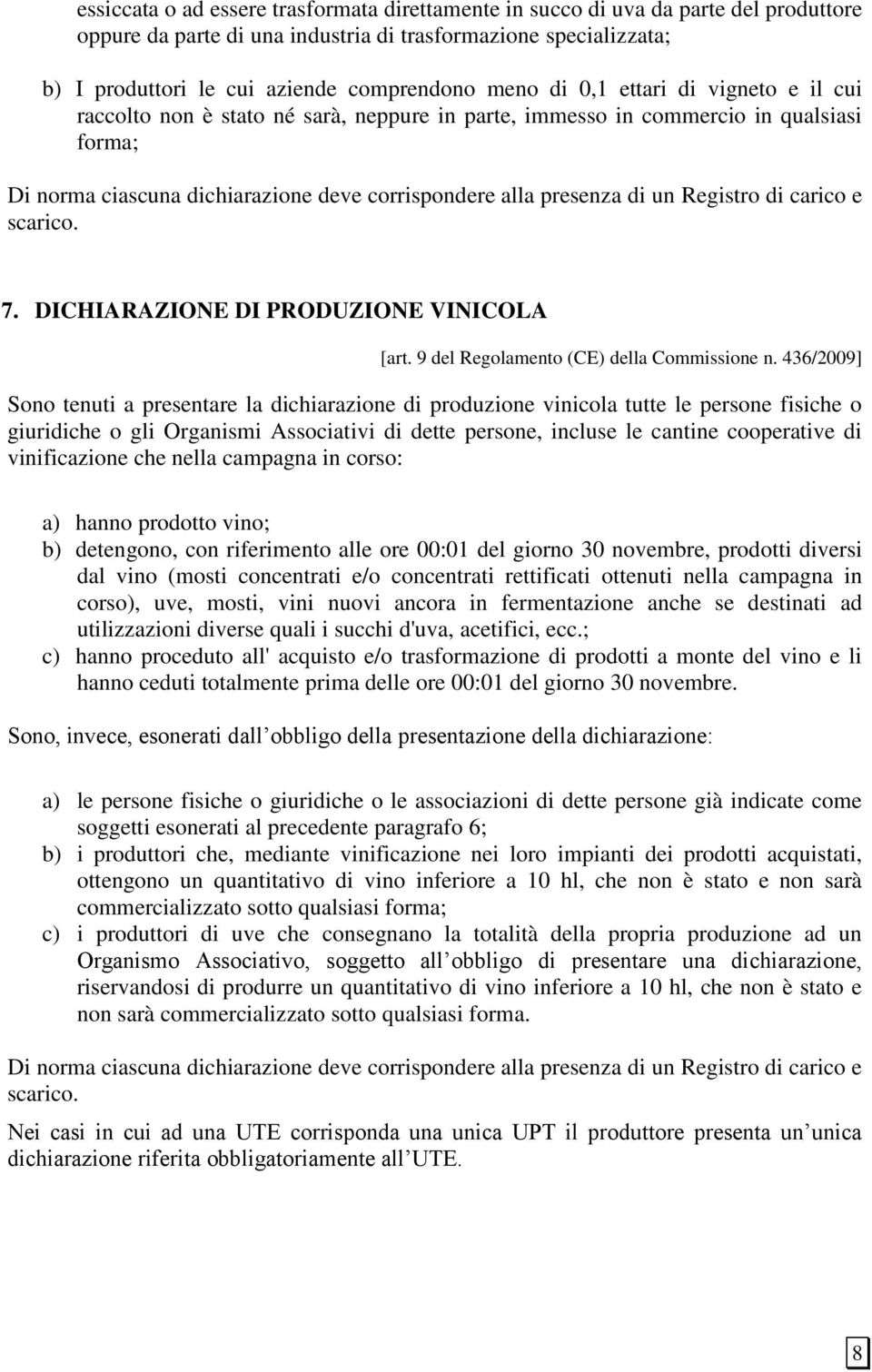 Registro di carico e scarico. 7. DICHIARAZIONE DI PRODUZIONE VINICOLA [art. 9 del Regolamento (CE) della Commissione n.