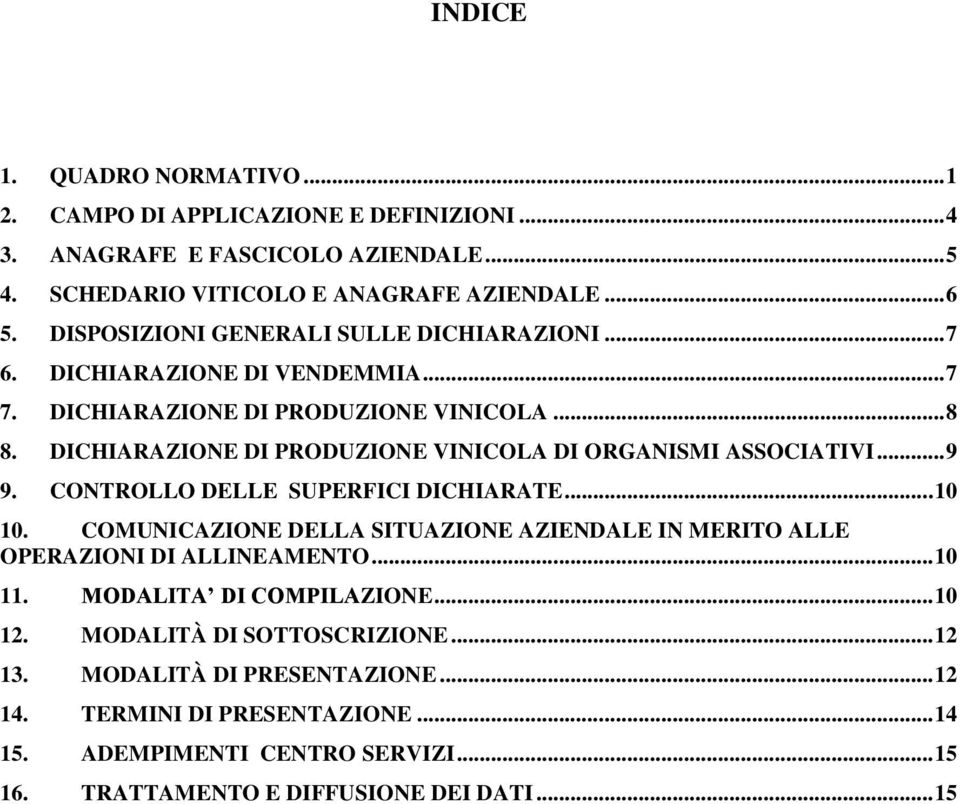 DICHIARAZIONE DI PRODUZIONE VINICOLA DI ORGANISMI ASSOCIATIVI... 9 9. CONTROLLO DELLE SUPERFICI DICHIARATE... 10 10.