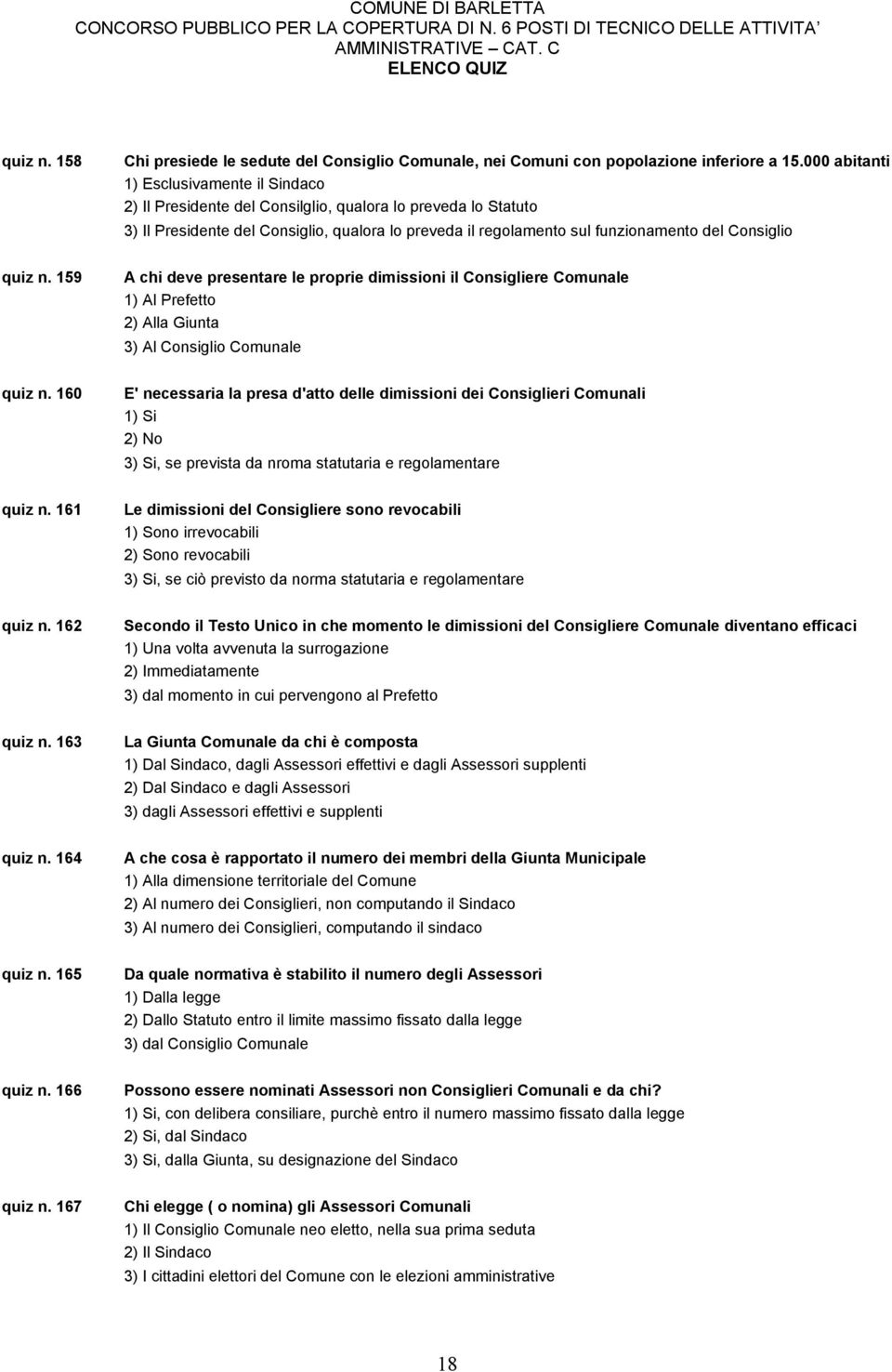 Consiglio quiz n. 159 A chi deve presentare le proprie dimissioni il Consigliere Comunale 1) Al Prefetto 2) Alla Giunta 3) Al Consiglio Comunale quiz n.