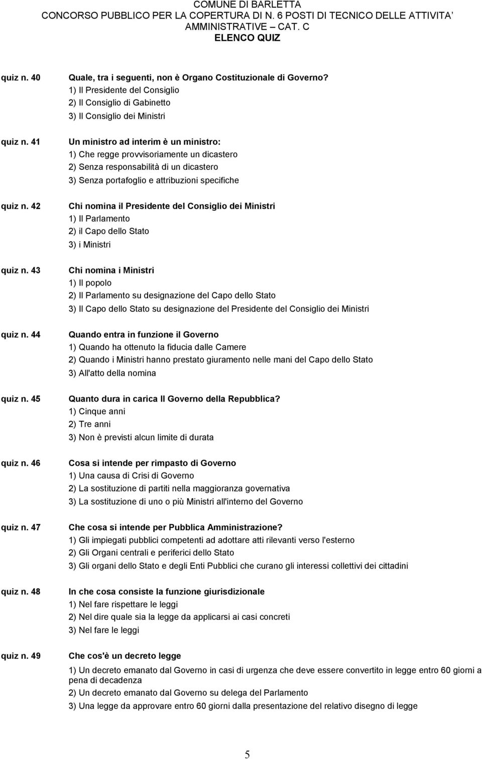 42 Chi nomina il Presidente del Consiglio dei Ministri 1) Il Parlamento 2) il Capo dello Stato 3) i Ministri quiz n.