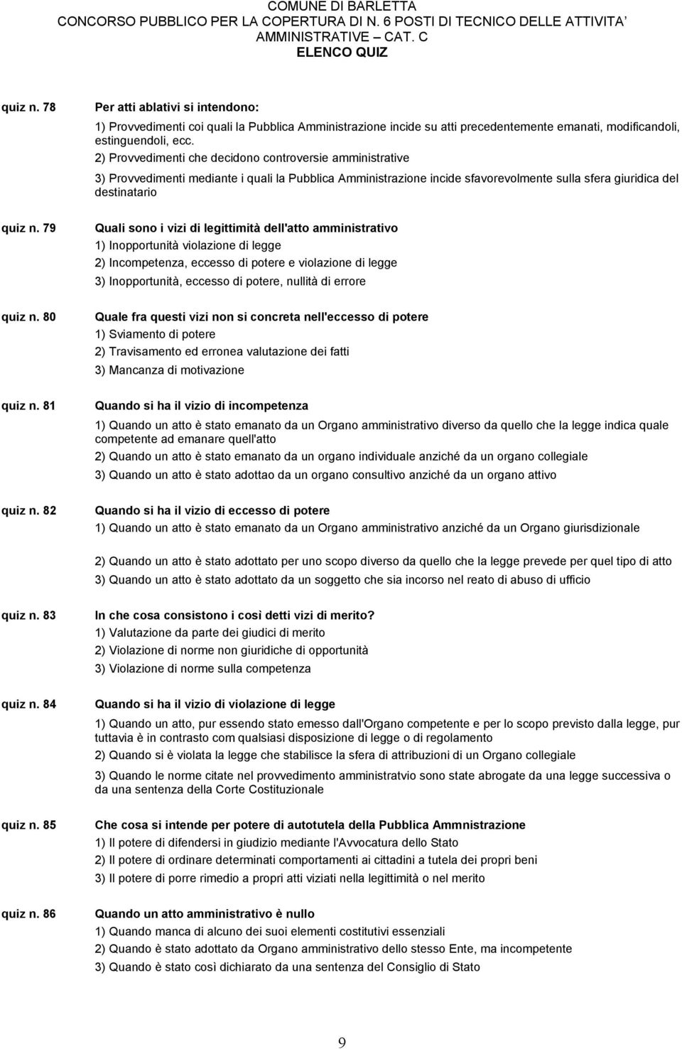 79 Quali sono i vizi di legittimità dell'atto amministrativo 1) Inopportunità violazione di legge 2) Incompetenza, eccesso di potere e violazione di legge 3) Inopportunità, eccesso di potere, nullità