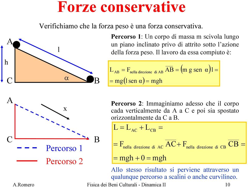 Il lavoro da essa compiuto è: L mg F nella direzione di ( l sen α) mgh ( m g sen α) l C x Percorso Percorso Percorso : Immaginiamo adesso che il corpo cada