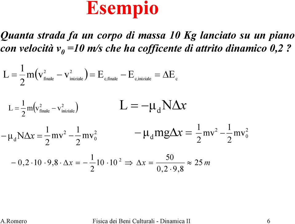 L ( v ) E E E finale iniziale c,finale c,iniziale c m v L ( ) m v finale v iniziale