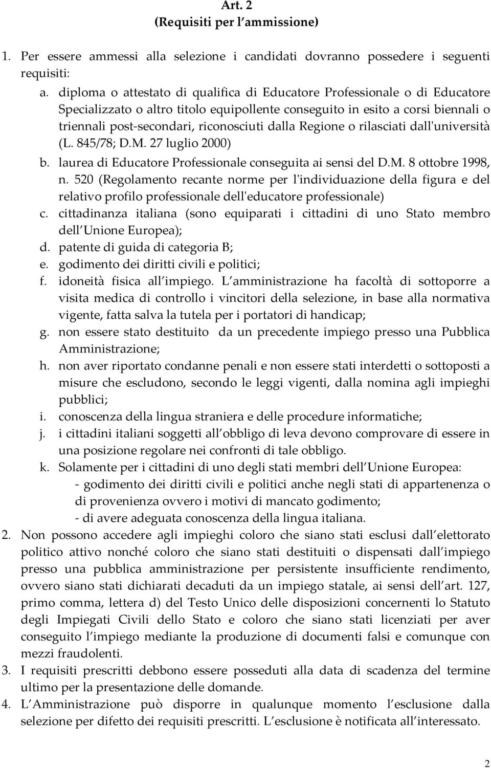 dalla Regione o rilasciati dallʹuniversità (L. 845/78; D.M. 27 luglio 2000) b. laurea di Educatore Professionale conseguita ai sensi del D.M. 8 ottobre 1998, n.