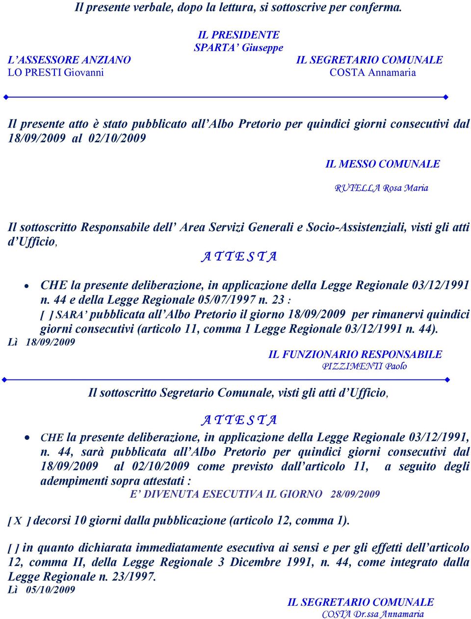 18/09/2009 al 02/10/2009 IL MESSO COMUNALE RUTELLA Rosa Maria Il sottoscritto Responsabile dell Area Servizi Generali e Socio-Assistenziali, visti gli atti d Ufficio, A T T E S T A CHE la presente