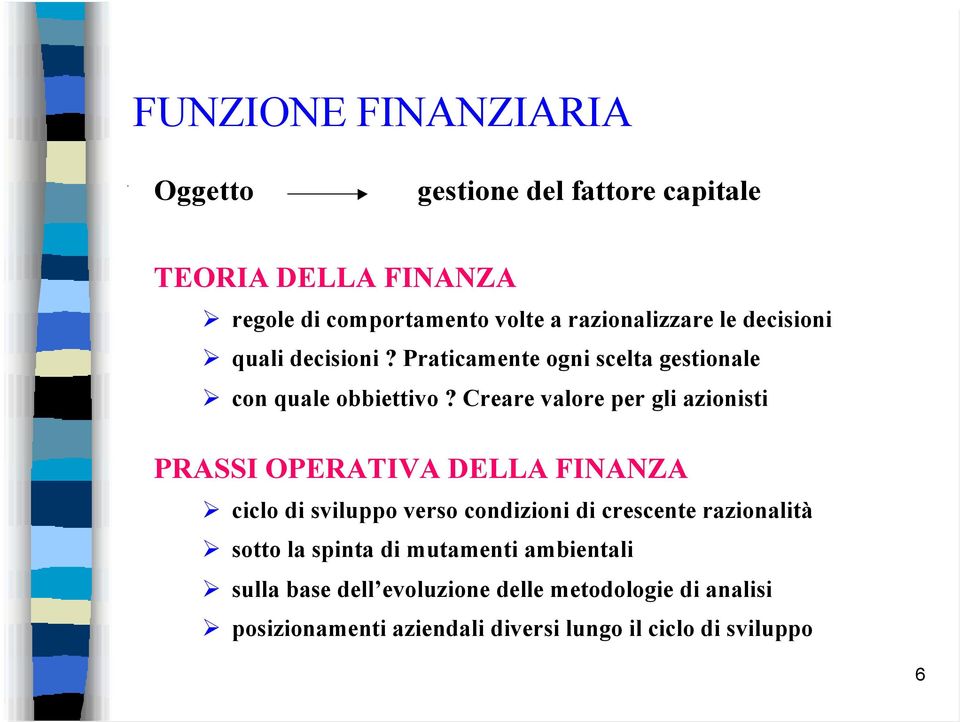 Creare valore per gli azionisti PRASSI OPERATIVA DELLA FINANZA ciclo di sviluppo verso condizioni di crescente razionalità