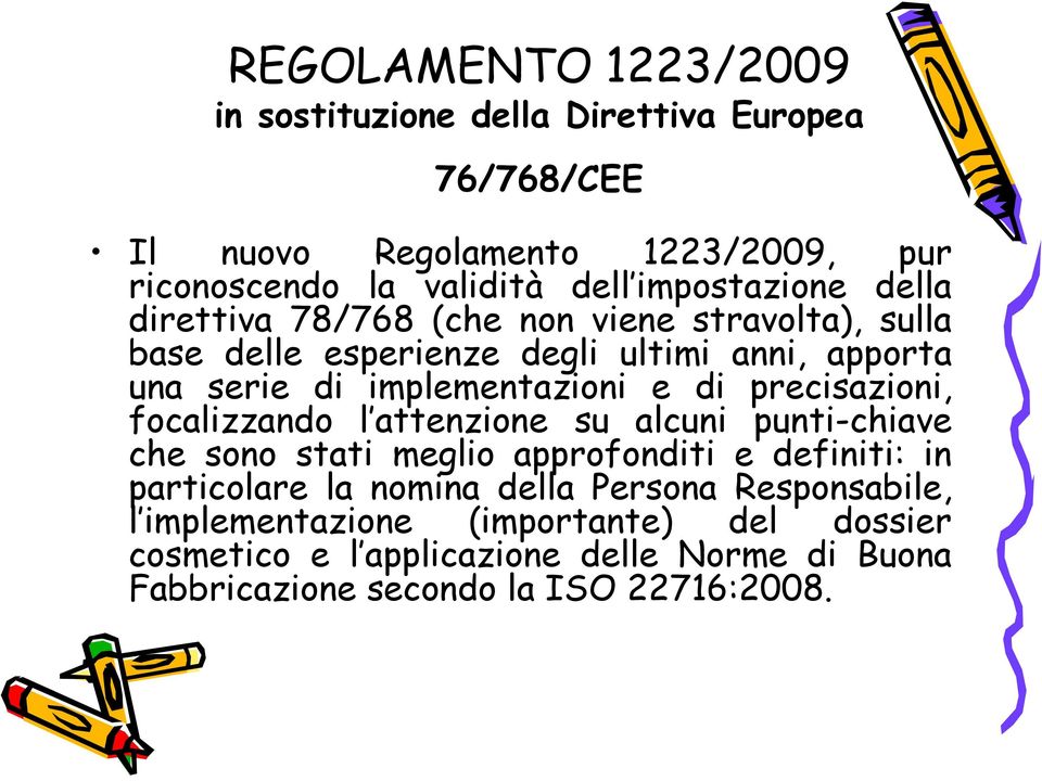 e di precisazioni, focalizzando l attenzione su alcuni punti-chiave che sono stati meglio approfonditi e definiti: in particolare la nomina della