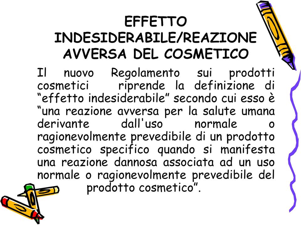 umana derivante dall'uso normale o ragionevolmente prevedibile di un prodotto cosmetico specifico quando