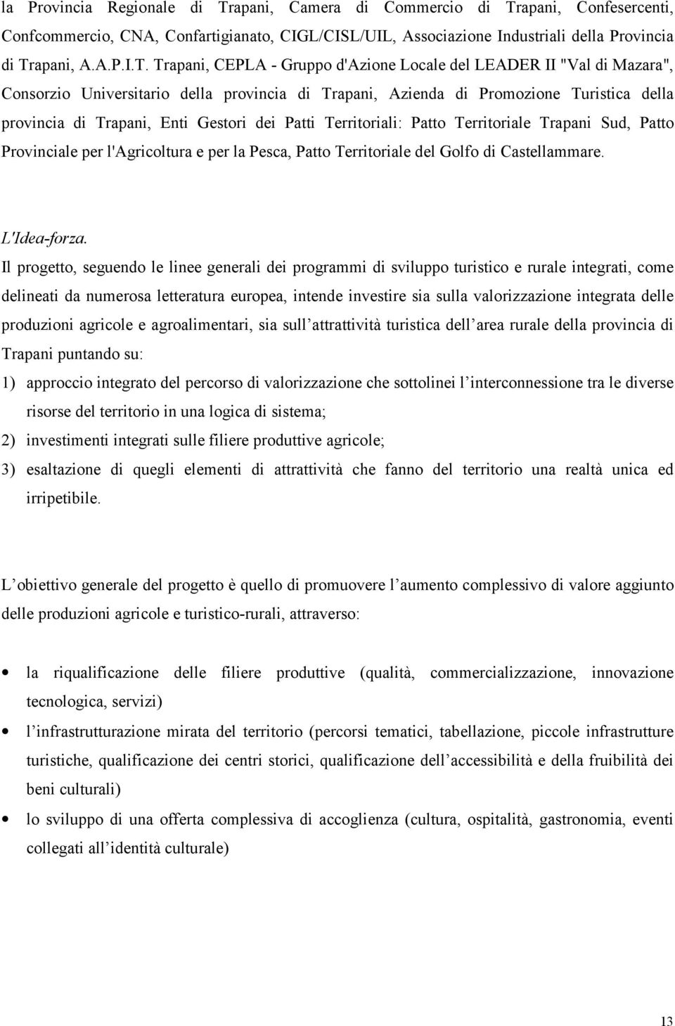 apani, Confesercenti, Confcommercio, CNA, Confartigianato, CIGL/CISL/UIL, Associazione Industriali della Provincia di Tr