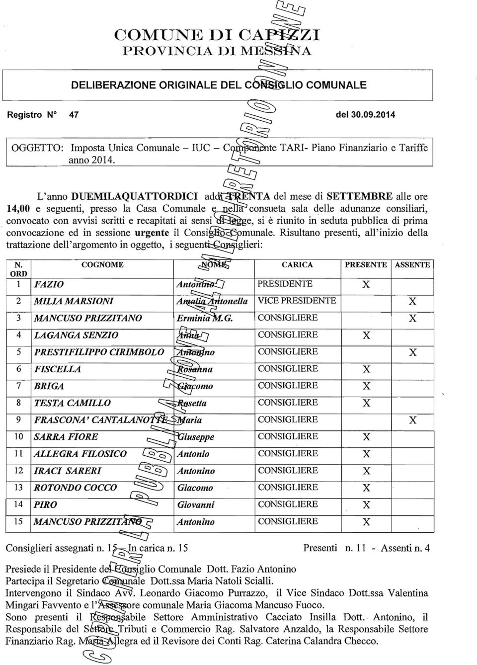 ~e, si è riunito in seduta pubblica di prima. convocazione ed in sessione urgente il Consi~munale. Risultano presenti, all'inizio della trattazione dell'argomento in oggetto, i seguen~lglieri: N.