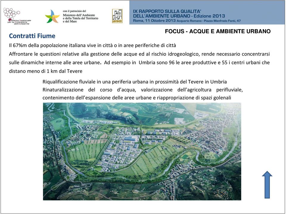 Ad esempio in Umbria sono 96 le aree produttive e 55 i centri urbani che distano meno di 1 km dal Tevere Riqualificazione fluviale in una periferia urbana in