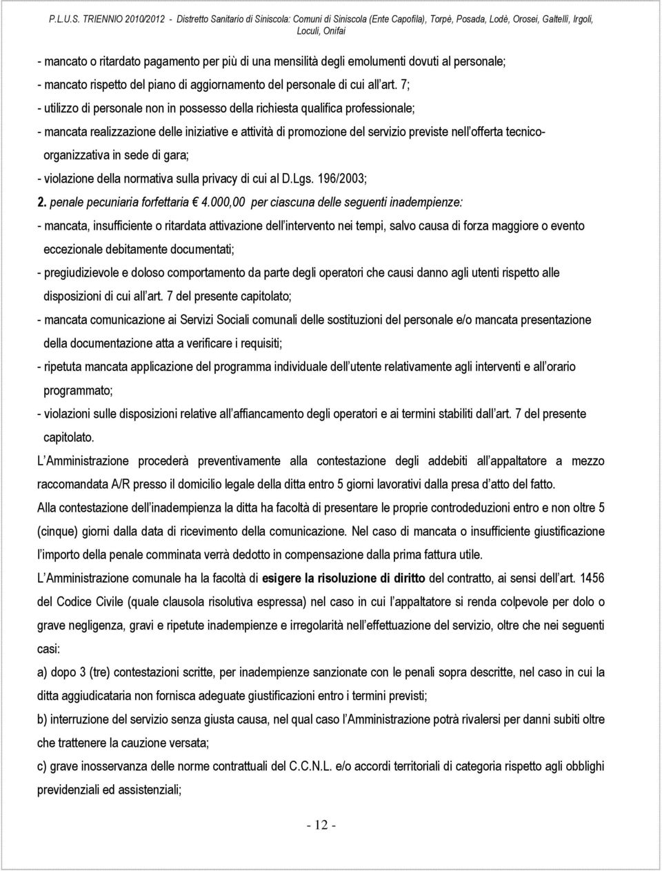 organizzativa in sede di gara; - violazione della normativa sulla privacy di cui al D.Lgs. 196/2003; 2. penale pecuniaria forfettaria 4.