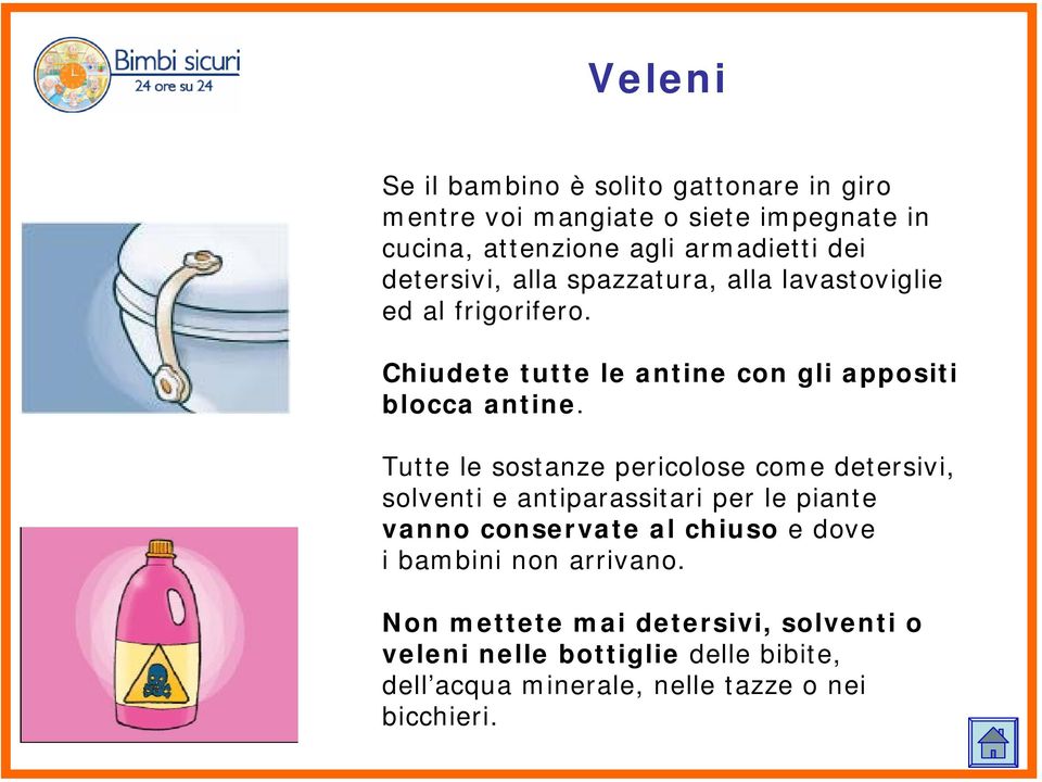 Tutte le sostanze pericolose come detersivi, solventi e antiparassitari per le piante vanno conservate al chiuso e dove i bambini