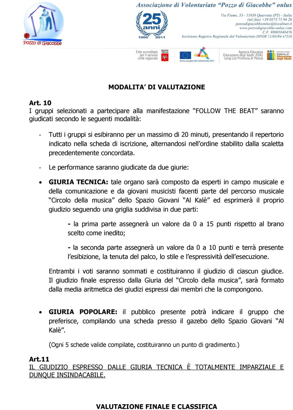 repertorio indicato nella scheda di iscrizione, alternandosi nell ordine stabilito dalla scaletta precedentemente concordata.