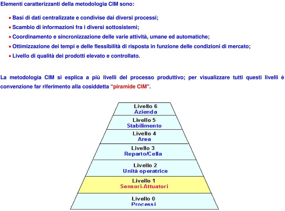 flessibilità di risposta in funzione delle condizioni i i di mercato; Livello di qualità dei prodotti elevato e controllato.