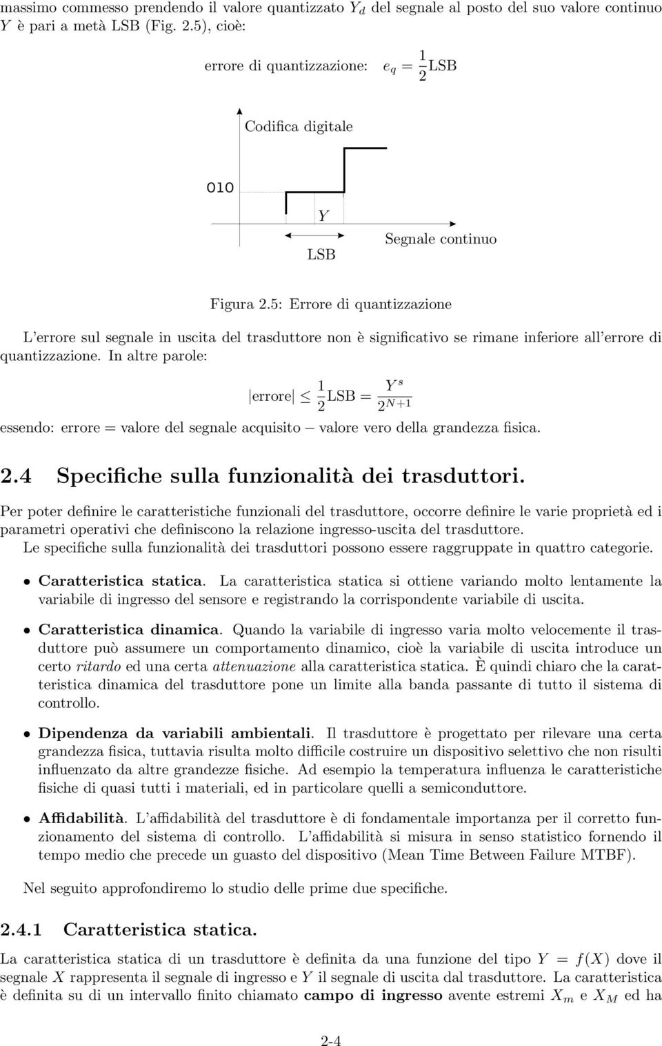 5: Errore di quantizzazione L errore sul segnale in uscita del trasduttore non è significativo se rimane inferiore all errore di quantizzazione.