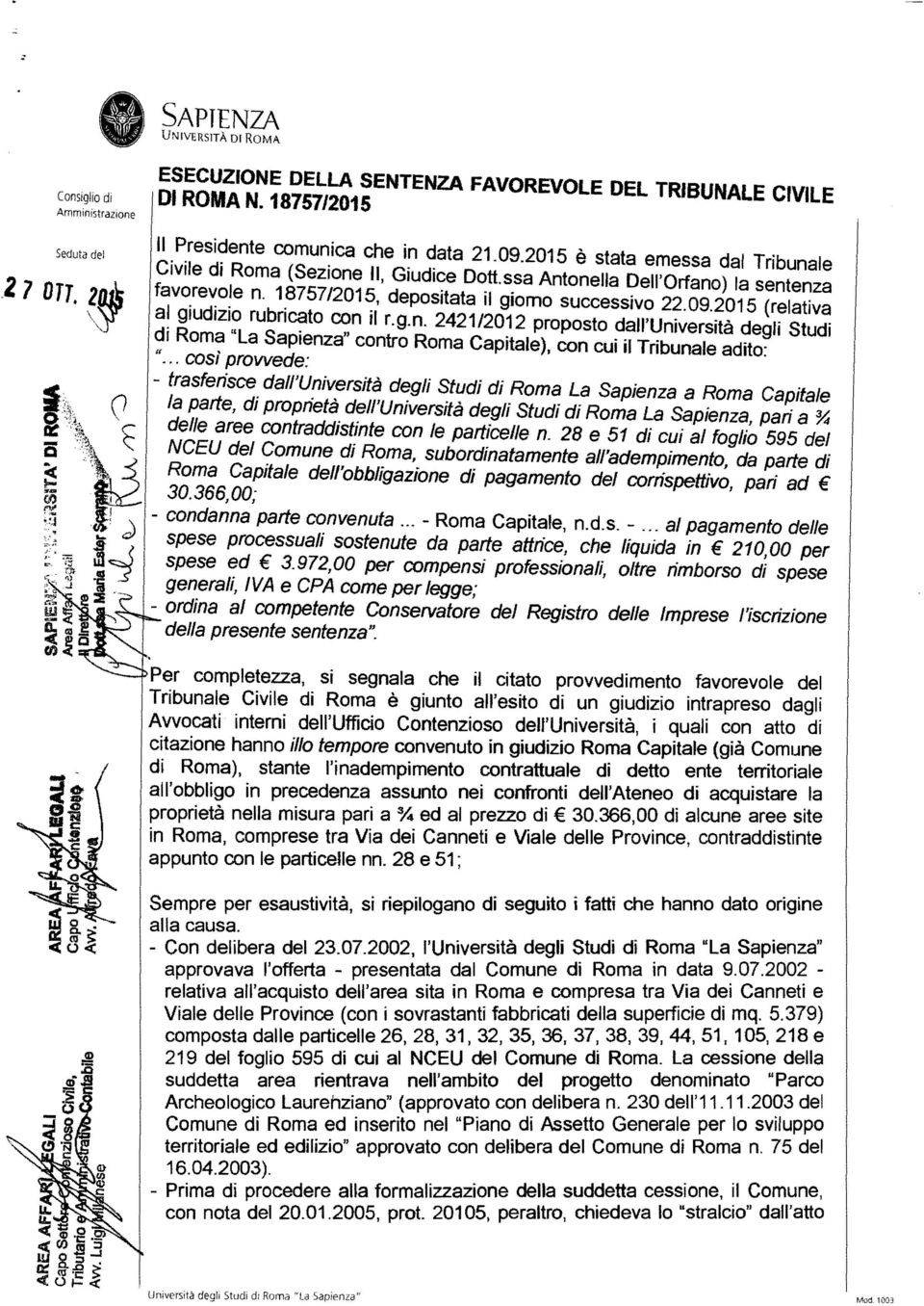 8757/201~, a~ giudizio rubncato con Il r.g.n. 2421/2012 proposto dall'università degli Studi ~I Rom~ "La Sapienza" contro Roma Capitale), con cui il Tribunale adito:.