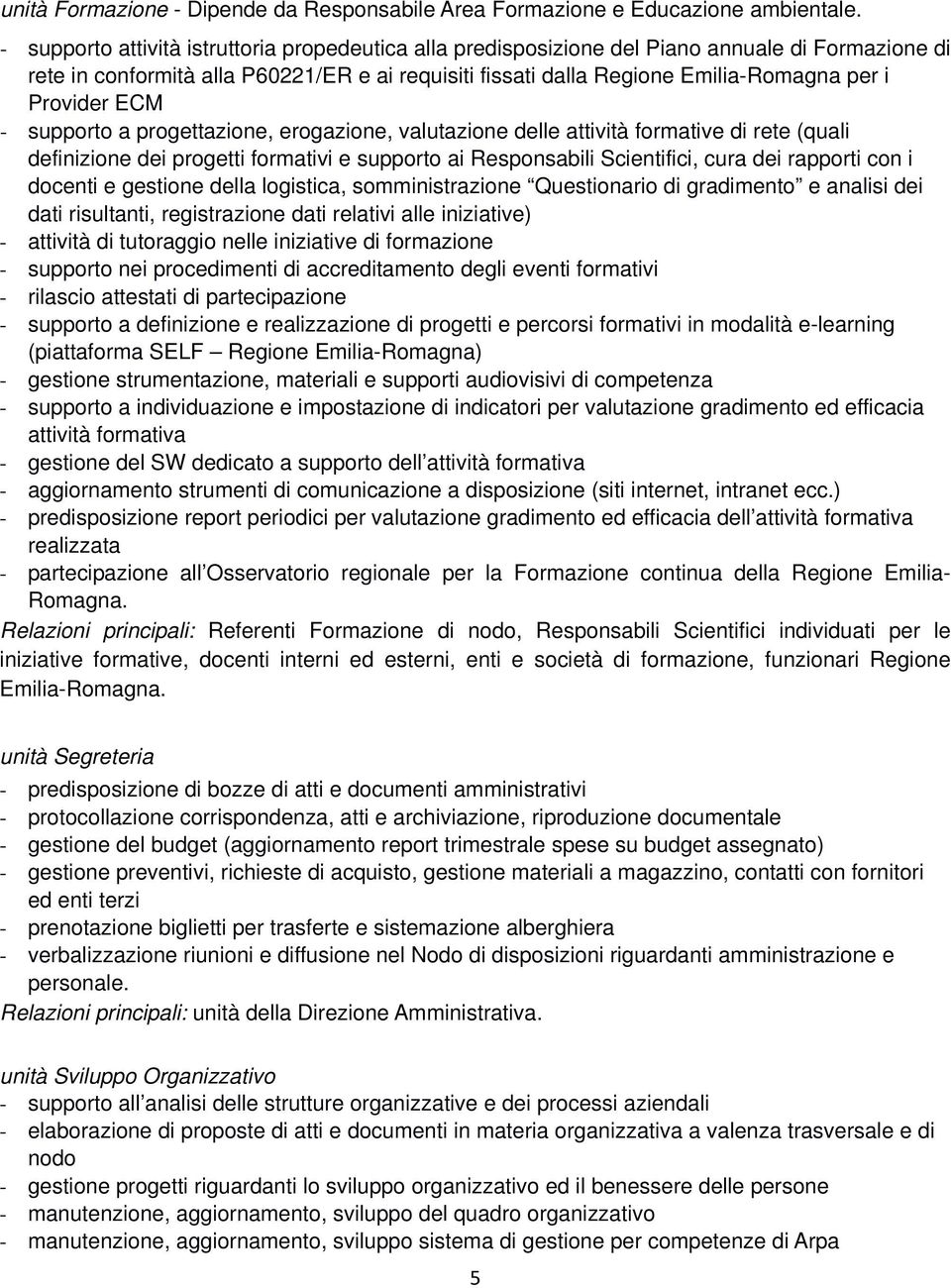 Provider ECM - supporto a progettazione, erogazione, valutazione delle attività formative di rete (quali definizione dei progetti formativi e supporto ai Responsabili Scientifici, cura dei rapporti