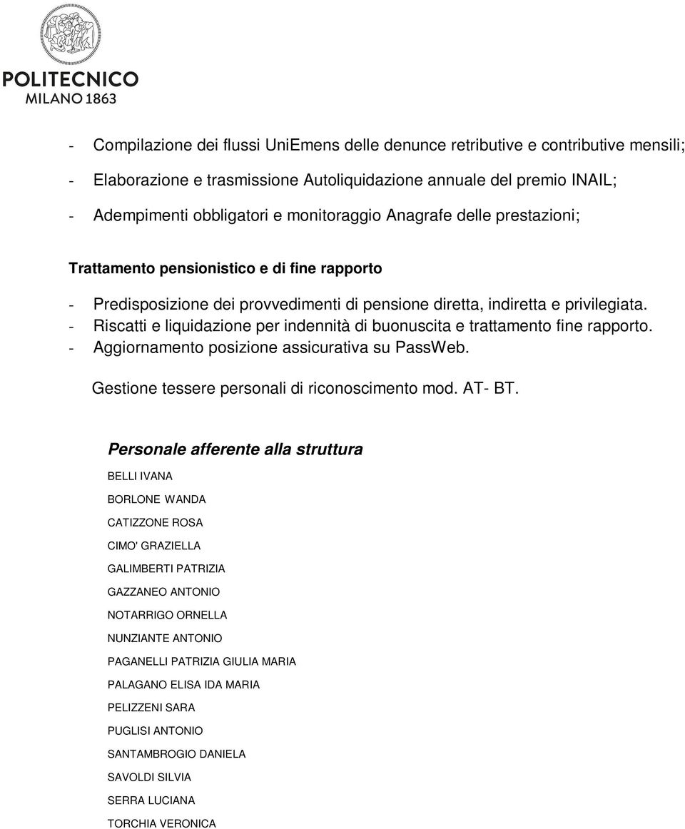 - Riscatti e liquidazione per indennità di buonuscita e trattamento fine rapporto. - Aggiornamento posizione assicurativa su PassWeb. Gestione tessere personali di riconoscimento mod. AT- BT.