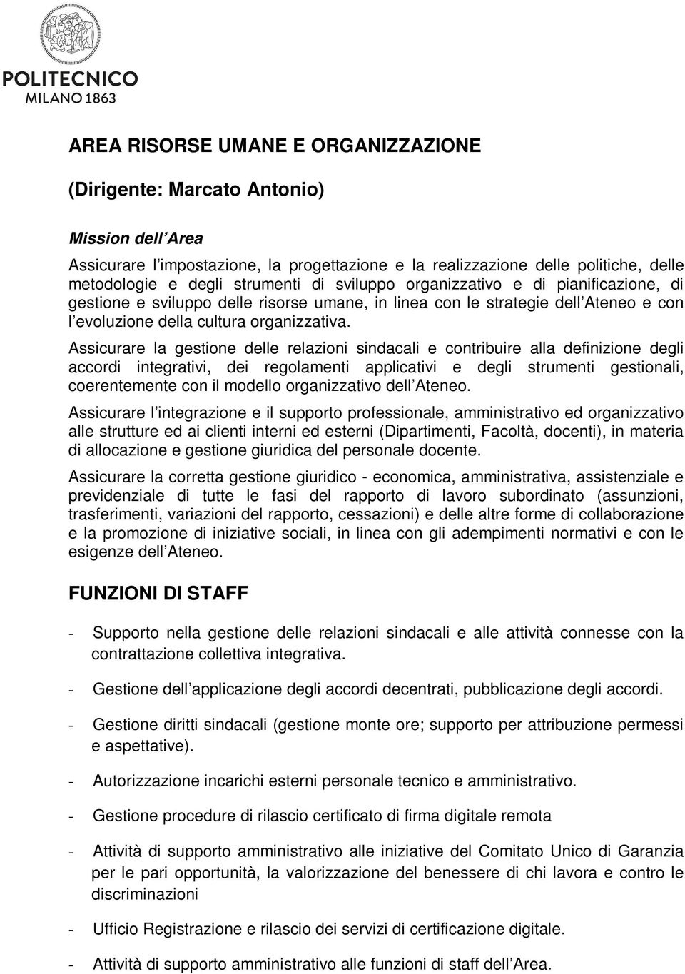 Assicurare la gestione delle relazioni sindacali e contribuire alla definizione degli accordi integrativi, dei regolamenti applicativi e degli strumenti gestionali, coerentemente con il modello