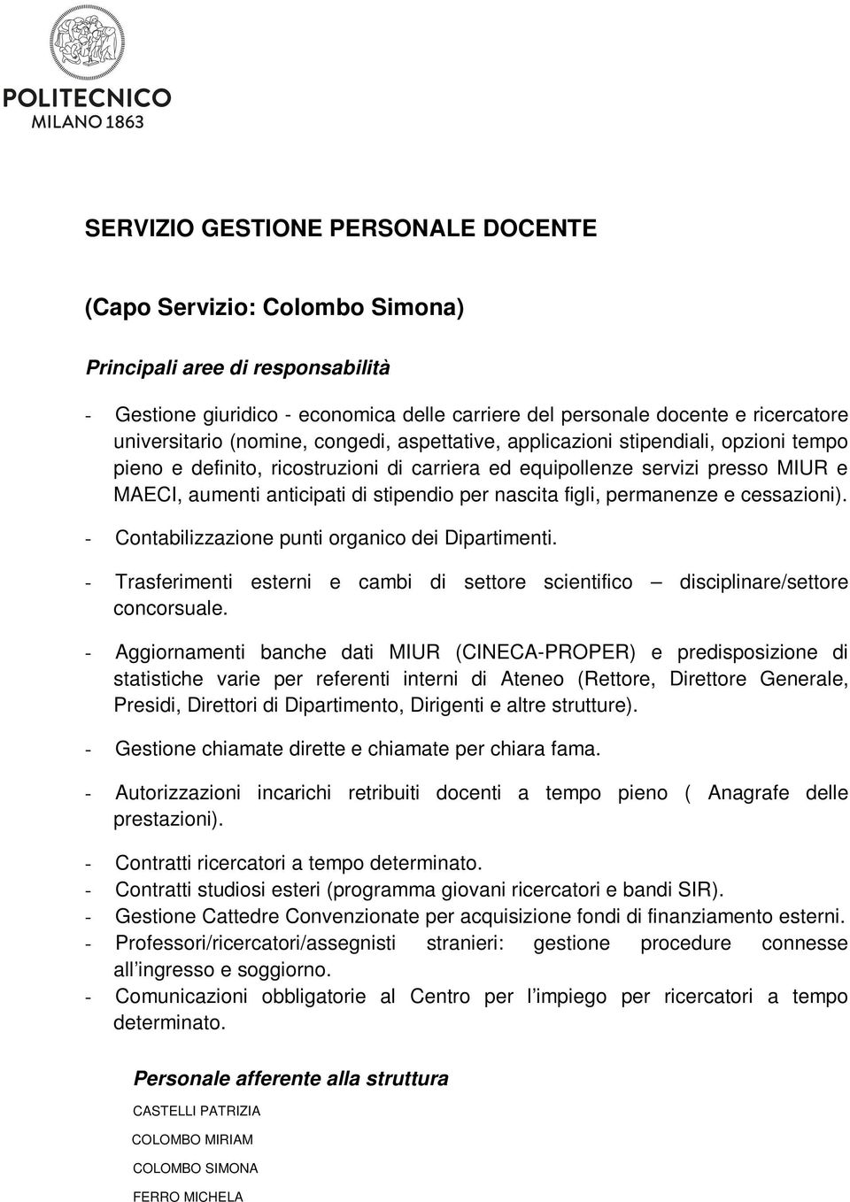 nascita figli, permanenze e cessazioni). - Contabilizzazione punti organico dei Dipartimenti. - Trasferimenti esterni e cambi di settore scientifico disciplinare/settore concorsuale.