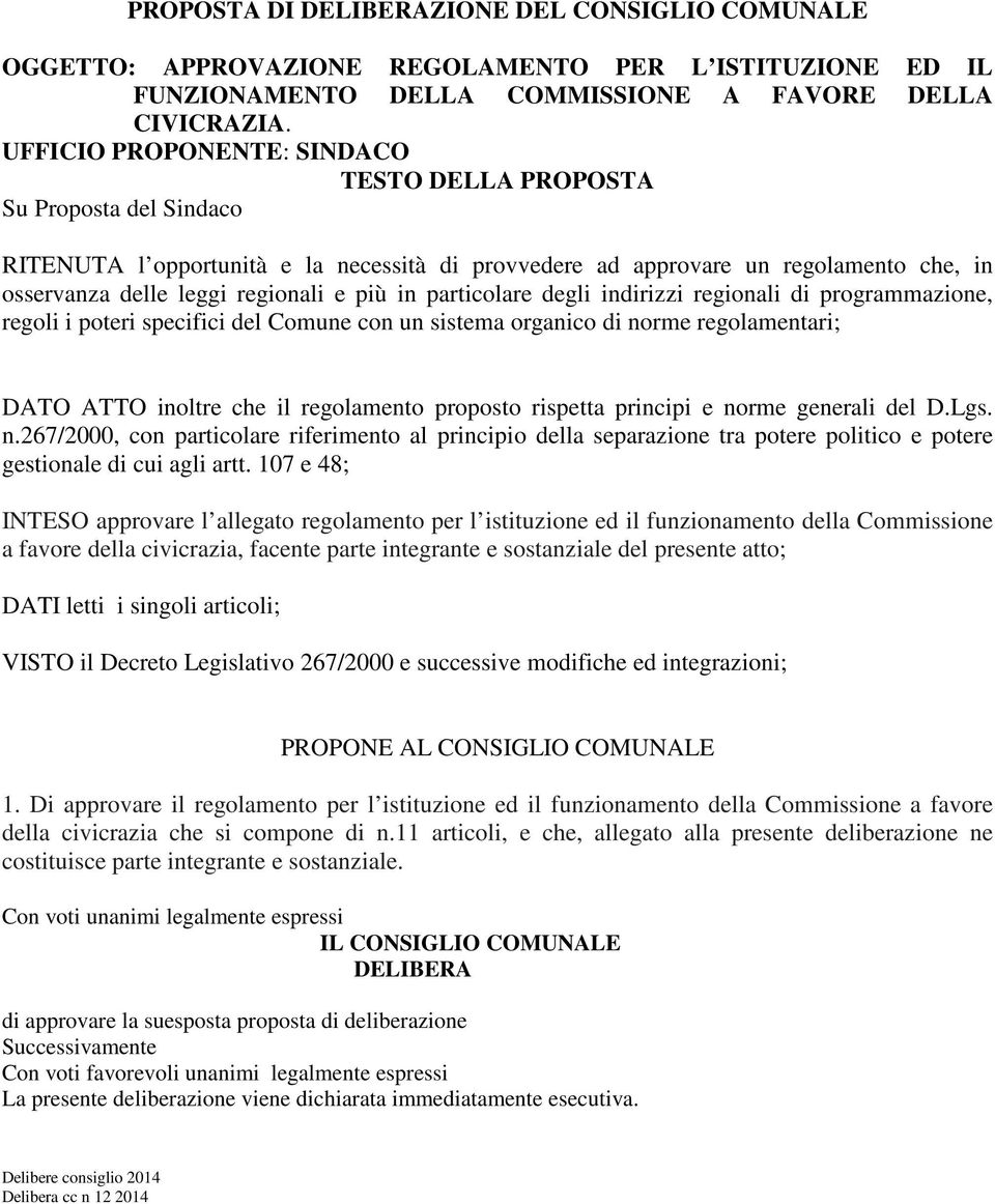 in particolare degli indirizzi regionali di programmazione, regoli i poteri specifici del Comune con un sistema organico di norme regolamentari; DATO ATTO inoltre che il regolamento proposto rispetta