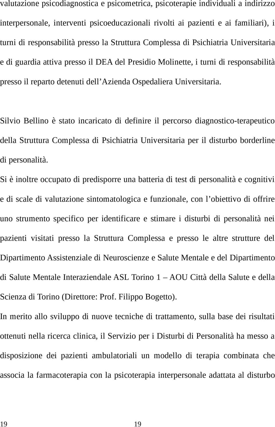 Silvio Bellino è stato incaricato di definire il percorso diagnostico-terapeutico della Struttura Complessa di Psichiatria Universitaria per il disturbo borderline di personalità.