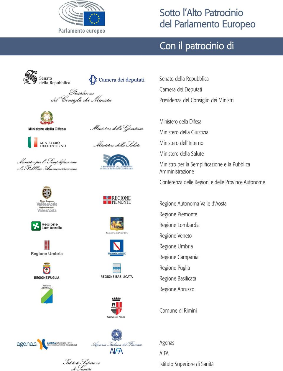 Pubblica Amministrazione Conferenza delle Regioni e delle Province Autonome Regione Autonoma Valle d Aosta Regione Piemonte Regione Lombardia