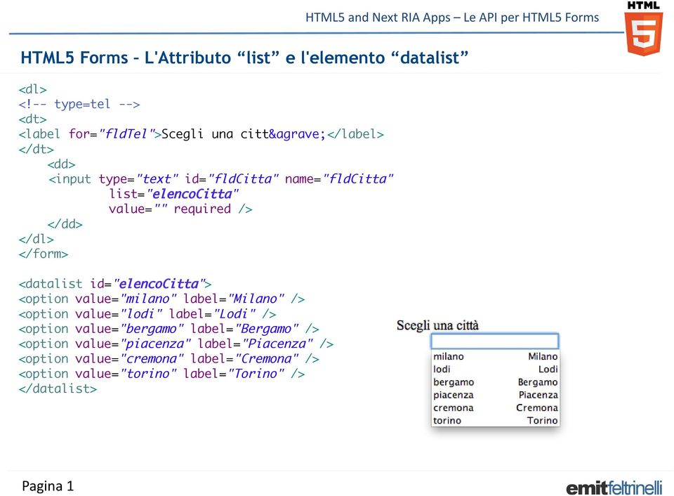 list="elencocitta" value="" required /> </dd> </dl> </form> <datalist id="elencocitta"> <option value="milano" label="milano" />