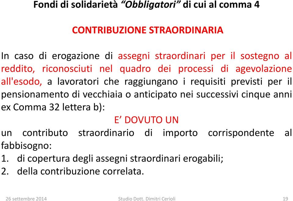 previsti per il pensionamento di vecchiaia o anticipato nei successivi cinque anni ex Comma 32 lettera b): E DOVUTO UN un contributo