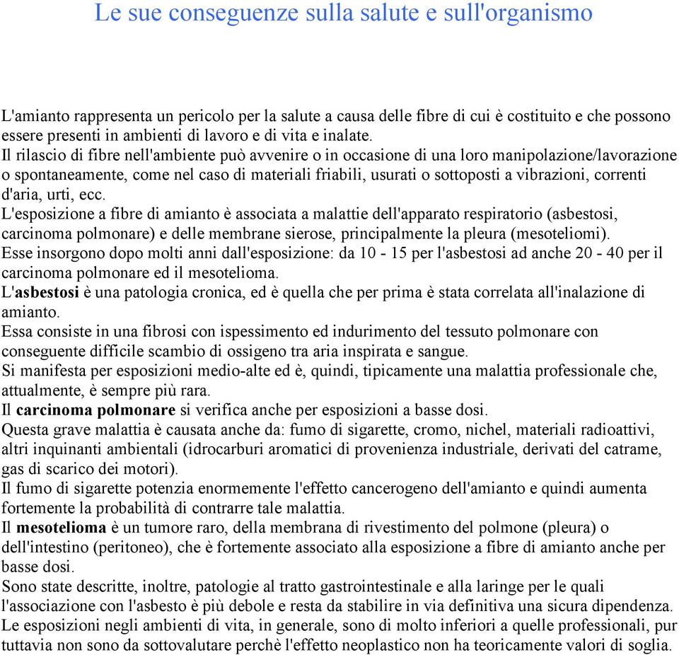 Il rilascio di fibre nell'ambiente può avvenire o in occasione di una loro manipolazione/lavorazione o spontaneamente, come nel caso di materiali friabili, usurati o sottoposti a vibrazioni, correnti